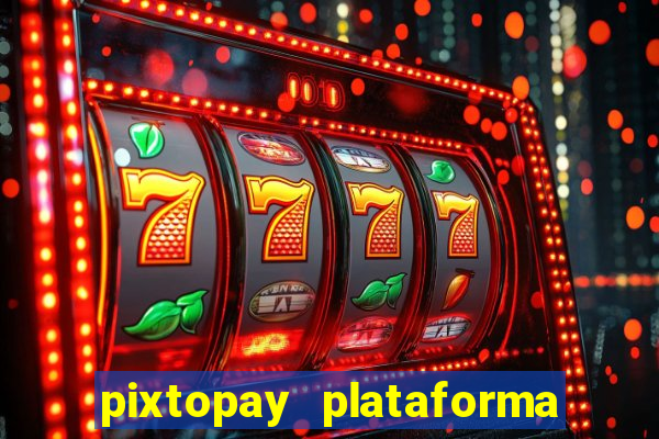 pixtopay plataforma de jogos